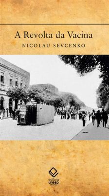  A Revolta da Vacina: A História do Medo e da Esperança em Tempo de Epidemias